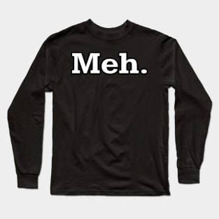 Meh Long Sleeve T-Shirt